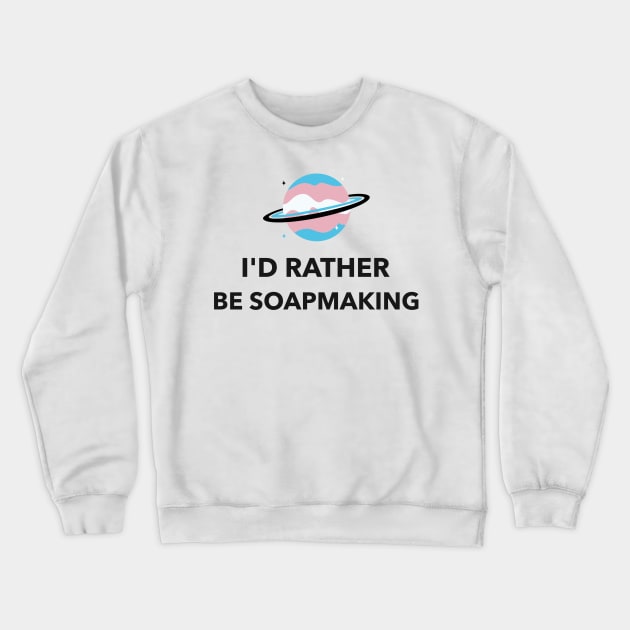 I'd rather be soapmaking - soap Crewneck Sweatshirt by Ukrr